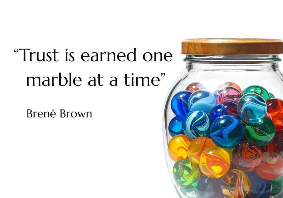 “Trust is earned one marble at a time” – Brené Brown